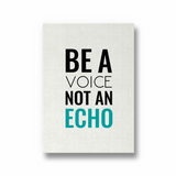 Be a voice not an echo Quote Wall Art