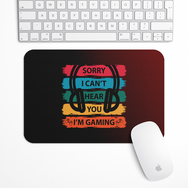 Sorry I can't hear you Gaming Mouse Pad