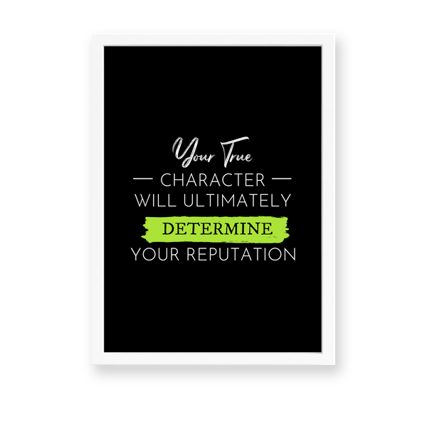 Your true character will ultimately determine your reputation Quote Wall Art