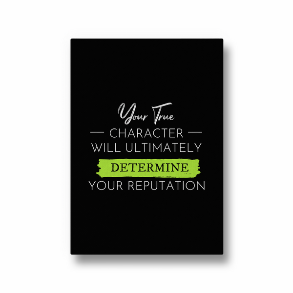 Your true character will ultimately determine your reputation Quote Wall Art - The Mortal Soul