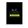 Your true character will ultimately determine your reputation Quote Wall Art - The Mortal Soul