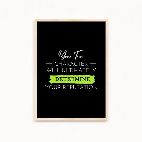 Your true character will ultimately determine your reputation Quote Wall Art