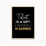 Talent is a gift, success is earner Quote Wall Art
