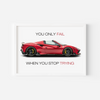 You only fail when you stop trying - Ferrari F8 Spider Wall Poster