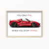 You only fail when you stop trying - Ferrari F8 Spider Wall Poster