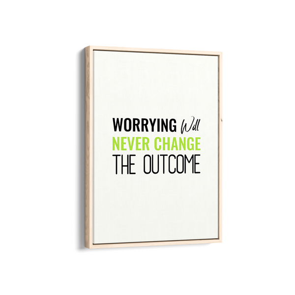 Worrying will never change the outcome Quote Wall Art