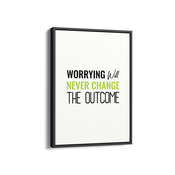 Worrying will never change the outcome Quote Wall Art