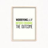 Worrying will never change the outcome Quote Wall Art