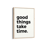 Good things take time Quote Wall Art
