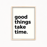 Good things take time Quote Wall Art
