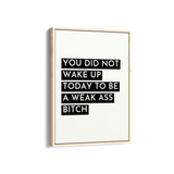 You did not wake up today Quote Wall Art