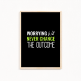 Worrying will never change the outcome Quote Wall Art