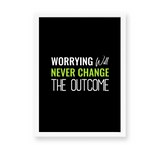 Worrying will never change the outcome Quote Wall Art