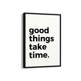 Good things take time Quote Wall Art