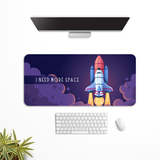 I need more space Desk Mat | Desk Pad | Mouse Pad