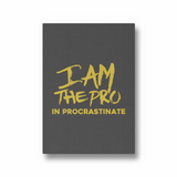 I am the pro in procrastinate Quote Wall Art - The Mortal Soul