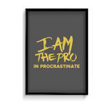 I am the pro in procrastinate Quote Wall Art - The Mortal Soul