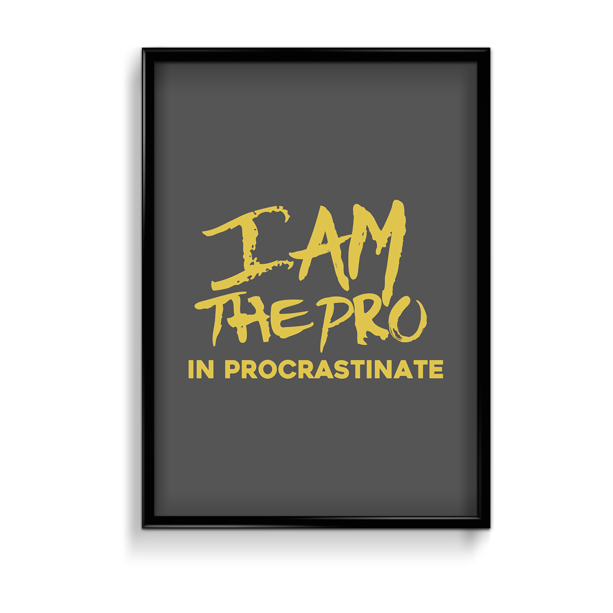 I am the pro in procrastinate Quote Wall Art - The Mortal Soul