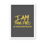 I am the pro in procrastinate Quote Wall Art - The Mortal Soul