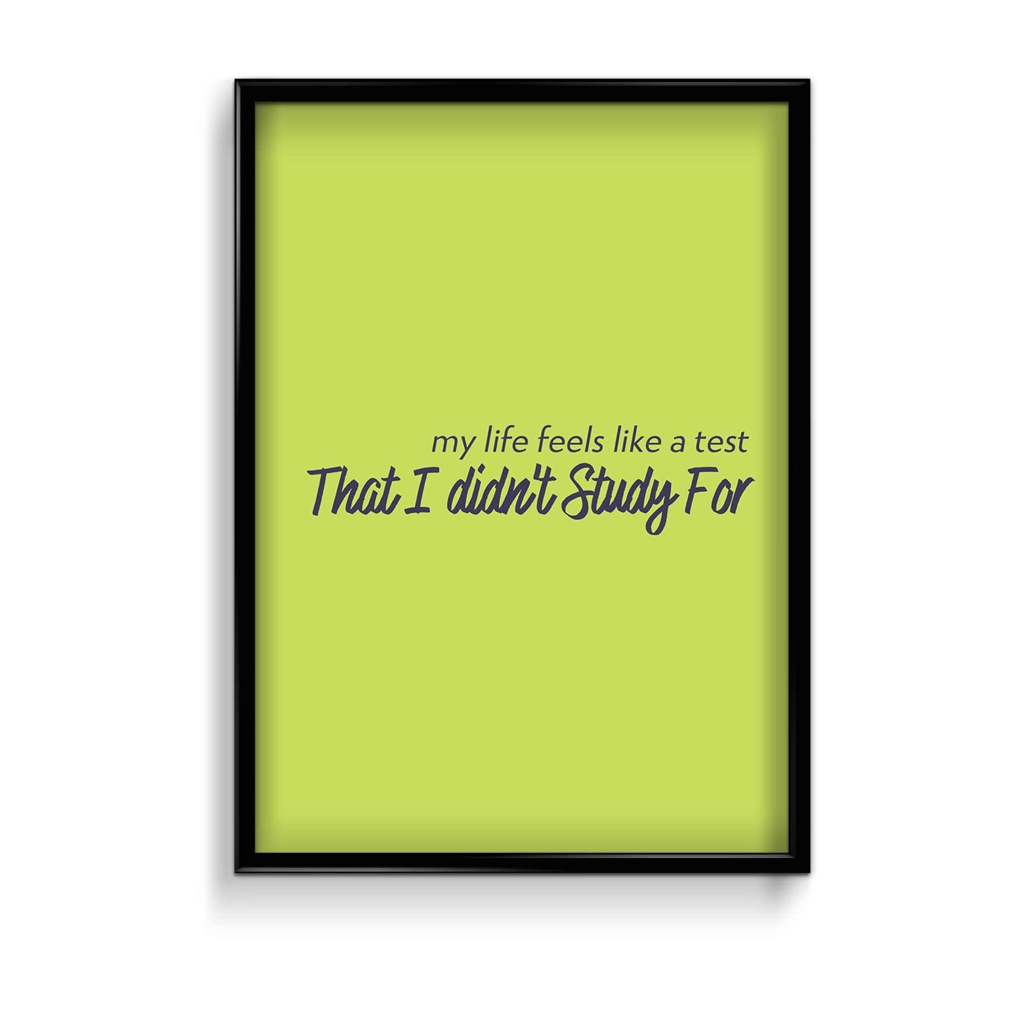 My life feels like a test that I did not study for Quote Wall Art - The Mortal Soul