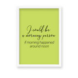 I would be a morning person Quote Wall Art - The Mortal Soul