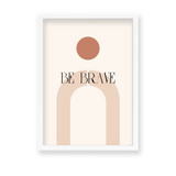 Be brave Quote Wall Art - The Mortal Soul