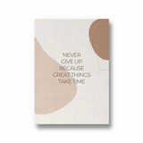 Never give up because great things take time Quote Wall Art - The Mortal Soul