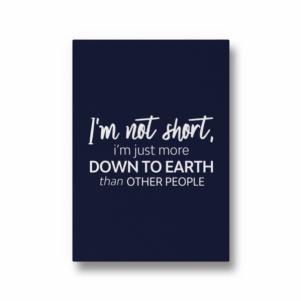 I am not short, I am just more down to earth Quote Wall Art - The Mortal Soul