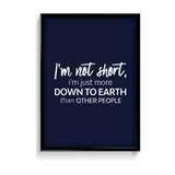 I am not short, I am just more down to earth Quote Wall Art - The Mortal Soul