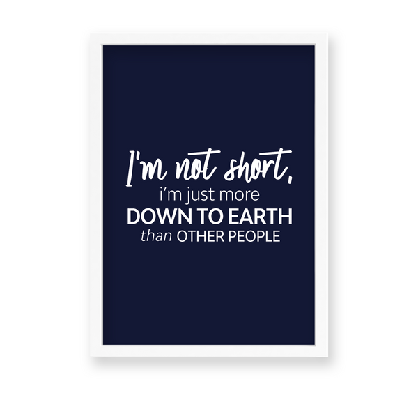 I am not short, I am just more down to earth Quote Wall Art - The Mortal Soul