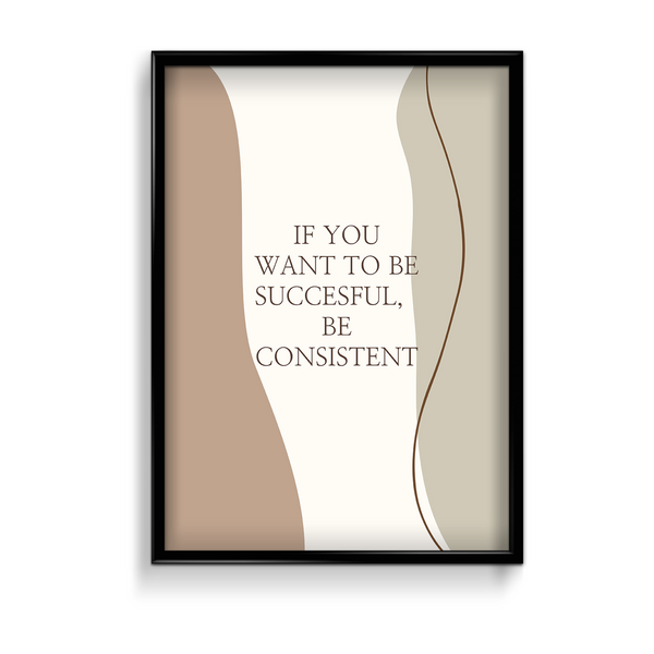 If you want to be successful be consistent Quote Wall Art - The Mortal Soul