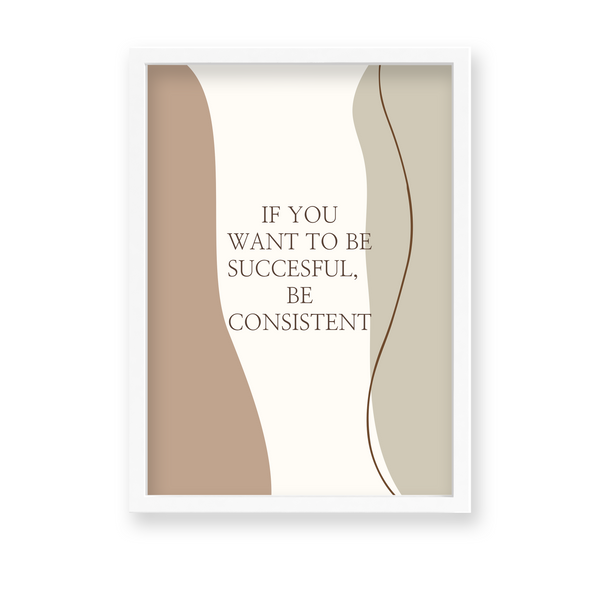 If you want to be successful be consistent Quote Wall Art - The Mortal Soul