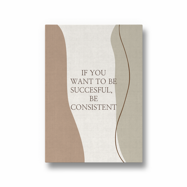 If you want to be successful be consistent Quote Wall Art - The Mortal Soul