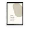 Start before you are ready Quote Wall Art - The Mortal Soul
