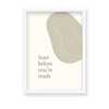 Start before you are ready Quote Wall Art - The Mortal Soul