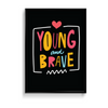 Young and brave Quote Wall Art