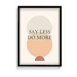 Say less do more Quote Wall Art - The Mortal Soul