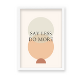 Say less do more Quote Wall Art - The Mortal Soul