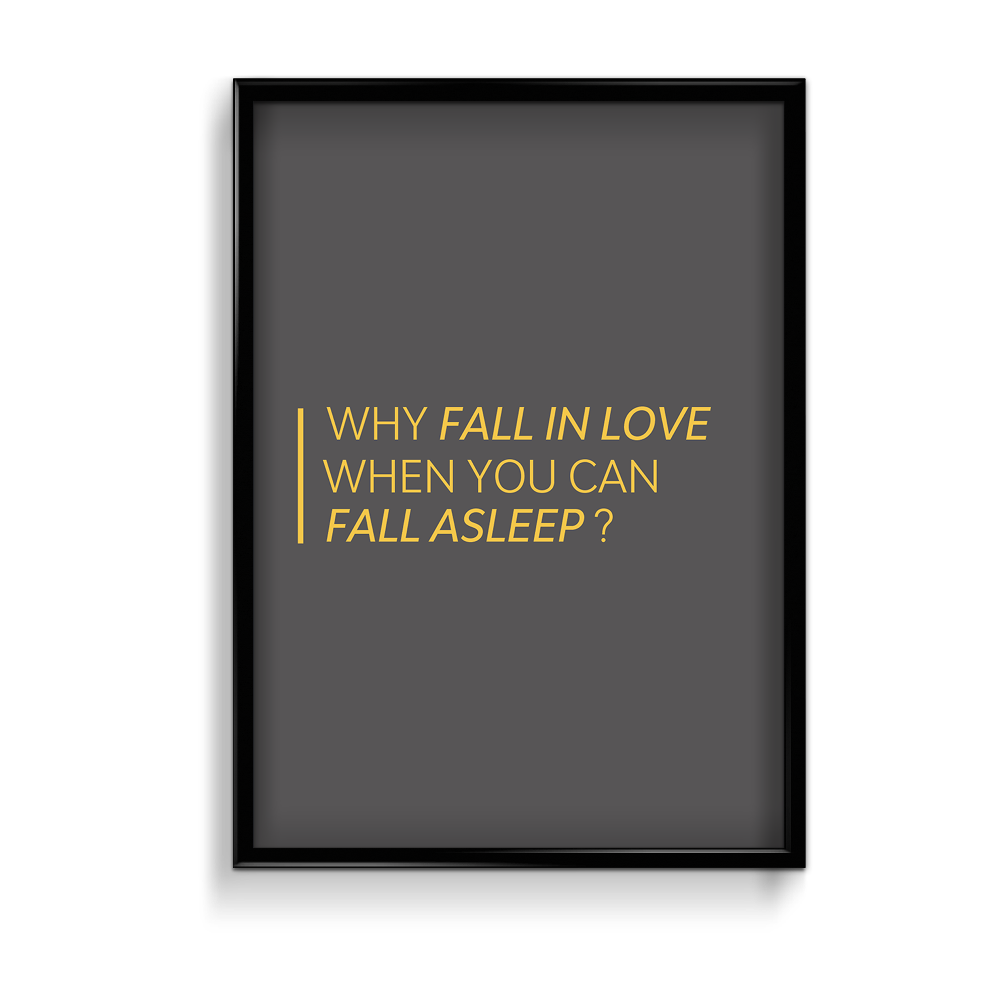 Why fall in love when you can fall asleep Quote Wall Art - The Mortal Soul