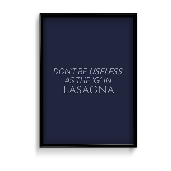 Don't be useless as the 'G' in lasagna Quote Wall Art - The Mortal Soul