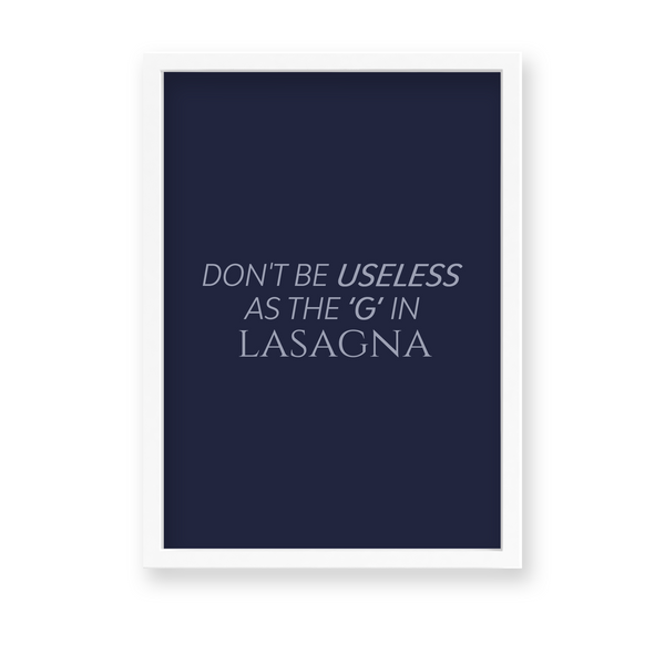 Don't be useless as the 'G' in lasagna Quote Wall Art - The Mortal Soul
