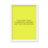 If you don't want a sarcastic answer don't ask stupid question Quote Wall Art - The Mortal Soul