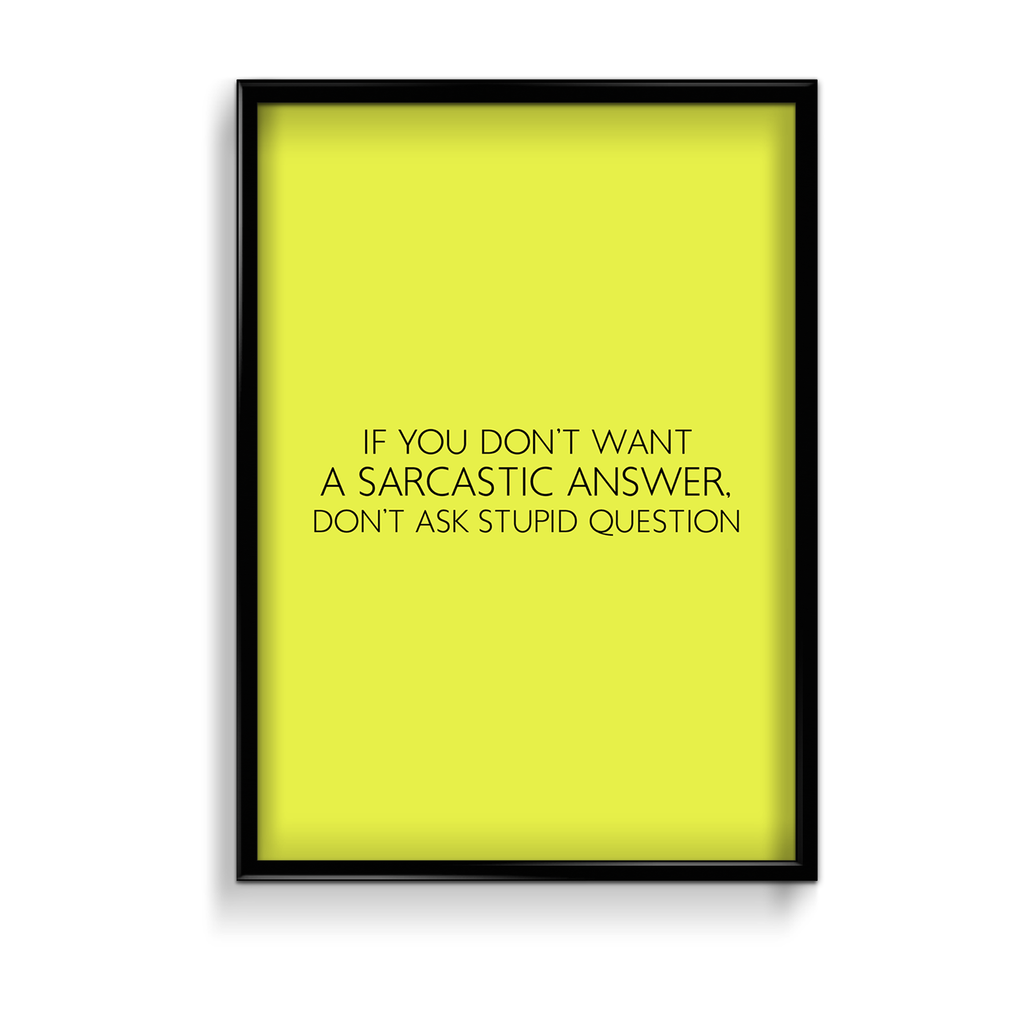 If you don't want a sarcastic answer don't ask stupid question Quote Wall Art - The Mortal Soul