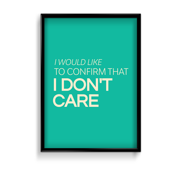 I would like to confirm that I don't care Quote Wall Art - The Mortal Soul