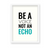 Be a voice not an echo Quote Wall Art