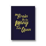 My brain has too many tabs open Quote Wall Art - The Mortal Soul