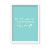 I am not arguing, I am simply explaining why I am right Quote Wall Art - The Mortal Soul