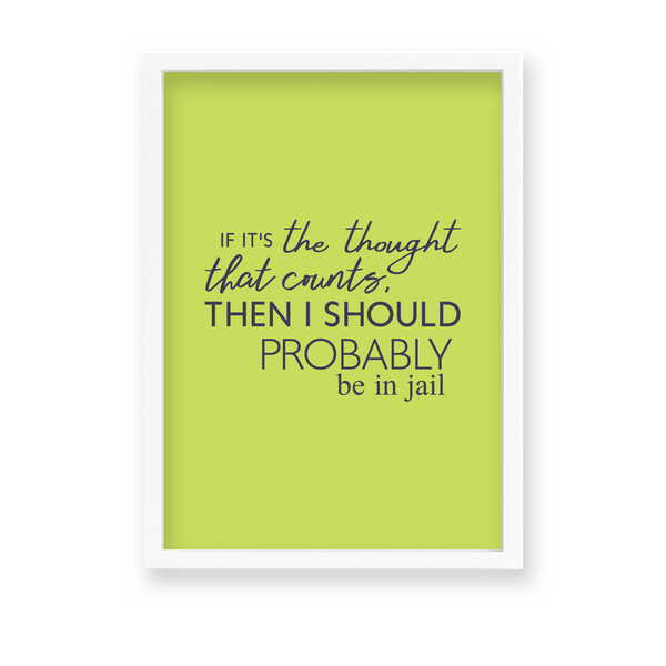 If it's the thought that counts, then I should probably be in jail Quote Wall Art - The Mortal Soul