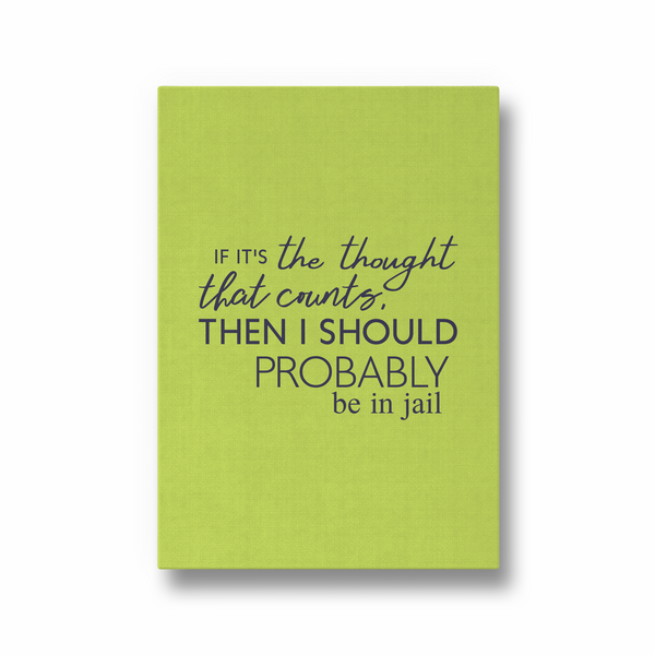 If it's the thought that counts, then I should probably be in jail Quote Wall Art - The Mortal Soul